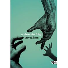 O Absoluto Frágil: ou por que Vale a Pena Lutar Pelo Legado Cristão?