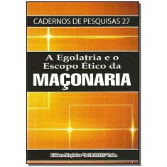 Egolatria e o Escopo Ético da Maçonaria, A - MACONICA TROLHA          