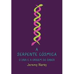 A serpente cósmica, o DNA e a origem do saber