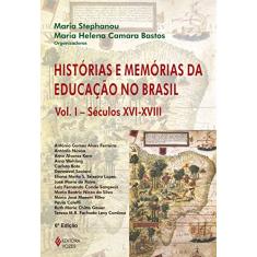 Histórias e memórias da educação no Brasil Vol. I: Séculos XVI-XVIII: Volume 1