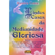 Lindos Casos da Mediunidade Gloriosa