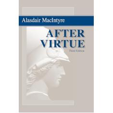 After Virtue: A Study in Moral Theory: A Study in Moral Theory, Third Edition