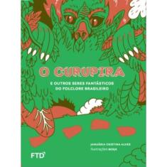 O Curupira E Outros Seres Fantásticos Do Folclore Brasileiro