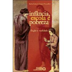 Infancia, Escola E Pobreza - Ficcao E Realidade