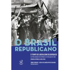 Livro - O Brasil Republicano: O tempo do liberalismo oligárquico (Vol.