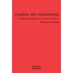 Materia Em Movimento - A Ilusao Do Eterno Retorno