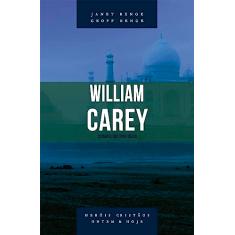 William Carey - Série Heróis Cristãos Ontem & Hoje