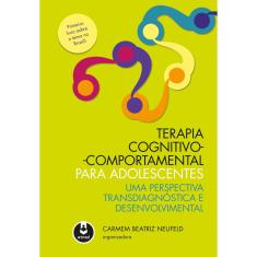 Livro - Terapia Cognitivo-Comportamental para Adolescentes: Uma Perspectiva Transdiagnóstica e Desenvolvimental