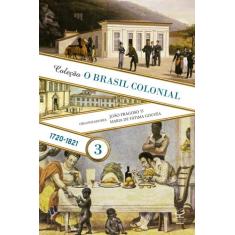 Livro - O Brasil Colonial: Volume 3 (1720-1821)