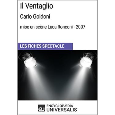 Imagem de Il Ventaglio (Carlo Goldoni - mise en scène Luca Ronconi - 2007): Les Fiches Spectacle d'Universalis (French Edition)