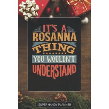 Imagem de Rosanna: It's A Rosanna Thing You Wouldnt Understand - Custom Name Gift Planner Calendar Notebook Journal