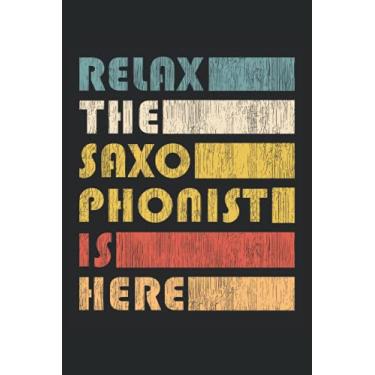 Imagem de Relax The Saxophonist Is Here - Saxophoniste Notebook: Notebook de DIN A5 (6x9) pour le saxophone et le musicien de l'instrument éolien avec 120 pages ... jours de semaine pour la fonction de journal