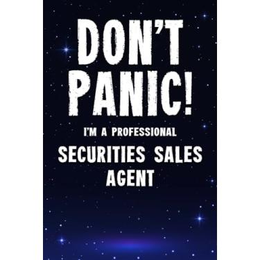 Imagem de Don't Panic! I'm A Professional Securities Sales Agent: Customized 100 Page Lined Notebook Journal Gift For A Busy Securities Sales Agent : Far Better Than A Throw Away Greeting Card.