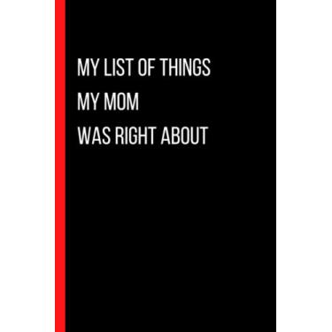 Imagem de My list of things my mom was right about: Funny Gag Journal Notebook For mom,Couples,Spouses, and Friends,teachers.| valentine's day gift for Family love
