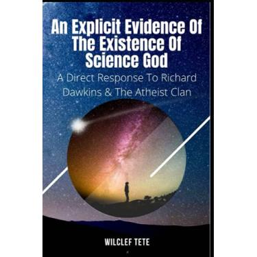 Imagem de An Explicit Evidence of the Existence of Science God: A Direct Response To Richard Dawkins And The Atheist Clan