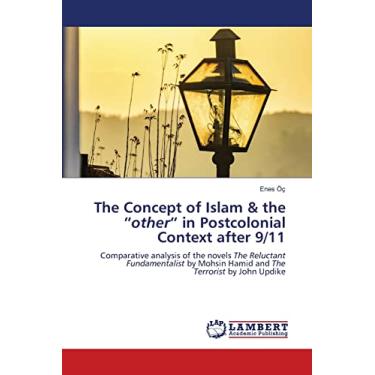 Imagem de The Concept of Islam & the "other" in Postcolonial Context after 9/11: Comparative analysis of the novels The Reluctant Fundamentalist by Mohsin Hamid and The Terrorist by John Updike
