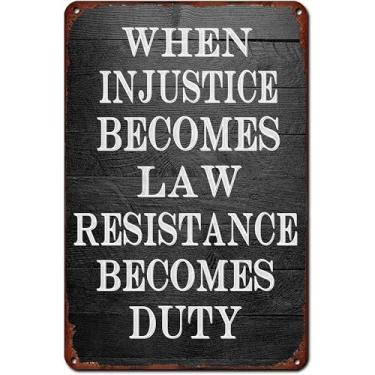 Imagem de Metal Tin Sign When Injustice Becomes Law Resistance Becomes Duty Pôster vintage para ambientes externos, interiores, quarto, sala de estar, escritório, quintal, pátio, 20 x 30 cm
