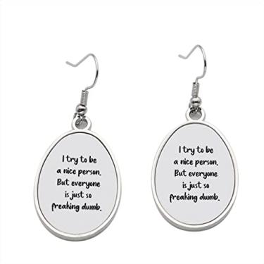 Imagem de Brinco I Try to be nice person But everyone is just so freaking dumb – Brincos pendentes para meninas – Presente de festa de aniversário dos namorados, Metal, Sem pedra preciosa