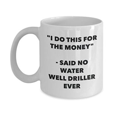 Imagem de Caneca "I Do This for the Money" - Said No Water Well Driller Ever - Caneca de café de cacau engraçado - Ideia de de Natal