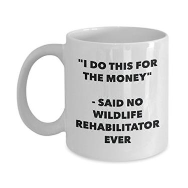 Imagem de Caneca "I Do This for the Money" - Said No Wildlife Rehabilitator Ever - Caneca de café de cacau engraçado - Ideia de presente de aniversário de Natal