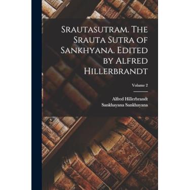 Imagem de Srautasutram. The Srauta sutra of Sankhyana. Edited by Alfred Hillerbrandt; Volume 2