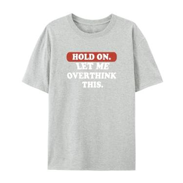 Imagem de Camiseta gráfica hilária para Overthinkers - Hold On, Let Me Overthink This - Camiseta unissex de manga curta, Cinza-claro mesclado, XXG
