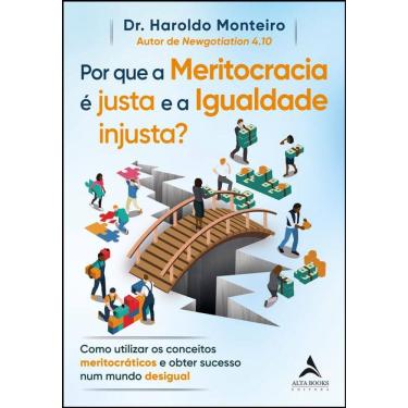 Imagem de Por Que A Meritocracia É Justa E A Igualdade Injusta?: Como Utilizar Os Conceitos Meritocráticos E Obter Sucesso Num Mundo Desigual