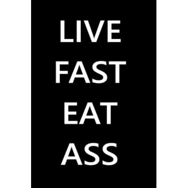 Imagem de Notebook | Live Fast Eat Ass Dark Cover - Small (6 x 9inches) 50 page College-Ruled: Paperback Meme
