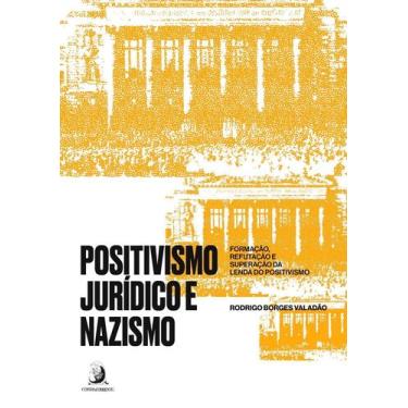 Imagem de Positivismo Jurídico e Nazismo - Formação, Refutação e Superação da Le
