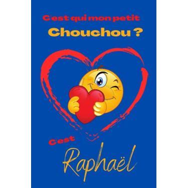 Imagem de C'est qui mon petit chouchou ? C’est Raphaël: Offrez le prénom Raphaël en cadeau avec ce carnet de notes original, pour faire plaisir en toutes occasions, fêtes ou anniversaires.