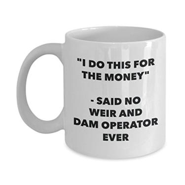 Imagem de Caneca "I Do This for the Money" - Said No Weir And Dam Operator Ever - Caneca engraçada de chá de cacau - ideia de de Natal