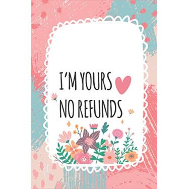 Imagem de I'M YOURS NO REFUNDS: Notebook: Funny Valentine's Day gifts | Blank lined Journal | 6x9 size