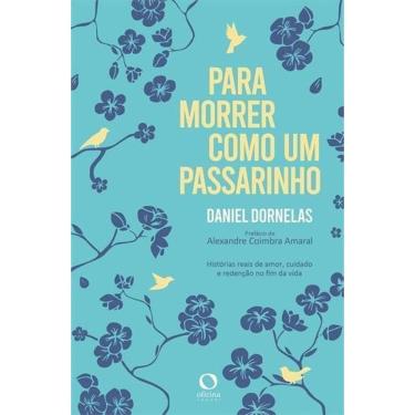 Imagem de Para Morrer Como Um Passarinho - Histórias Reais de Amor, Cuidado e Redenção no Fim da Vida