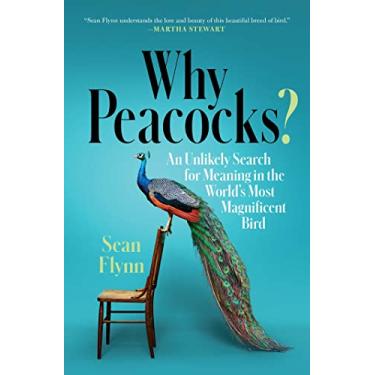 Imagem de Why Peacocks?: An Unlikely Search for Meaning in the World's Most Magnificent Bird