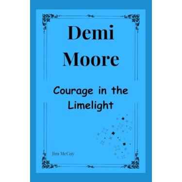 Imagem de Demi Moore: Courage In The Limelight