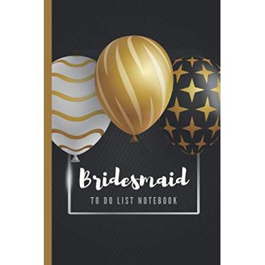 Imagem de Bridesmaid To Do List Notebook: Gold Black White Balloons - Modern Art Theme/Checklist Planner/Event Planning Journal To Write In/Wedding Gift For Bridesmaid from Bride/Cute Card Alternative