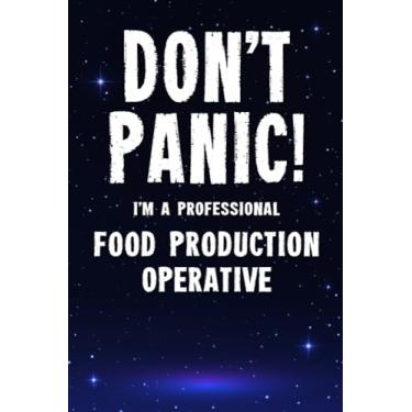 Imagem de Don't Panic! I'm A Professional Food Production Operative: Customized 100 Page Lined Notebook Journal Gift For A Busy Food Production Operative : Much ... Than A Throw Away Greeting Or Birthday Card.