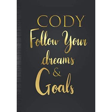 Imagem de Cody Follow Your Dreams & Goals: Diário de nome personalizado para homens e meninos, ideia de presente Cody | Caderno inspirador de rastreador de sonhos legais e planejador de objetivos de vida para