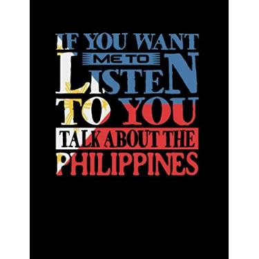 Imagem de If You Want Me To Listen To You Talk About Philippines: Funny College Ruled Composition Notebook