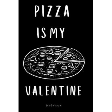 Imagem de Pizza Is My Valentine: Cute Blank Lined Notebook Journal to write in, Unique Funny Gift Idea for Anniversary, Birthday, Valentine and any Special ... (Pizza Enthusiast and Lovers Present).