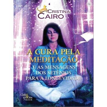 Imagem de Cura Pela Meditação, A: E as Mensagens dos Setênios para a Longevidade