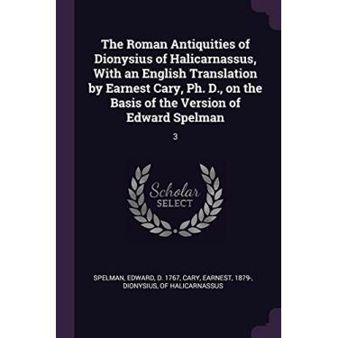 Imagem de The Roman Antiquities of Dionysius of Halicarnassus, With an English Translation by Earnest Cary, Ph. D., on the Basis of the Version of Edward Spelman: 3