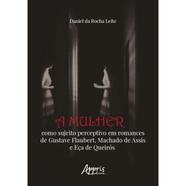 Imagem de A Mulher como Sujeito Perceptivo em Romances de Gustave Flaubert, Machado de Assis e Eça de Queirós