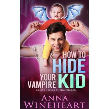 Imagem de How to Hide Your Vampire Kid: an MPreg romance (Closet Baby Chronicles Book 3) (English Edition)