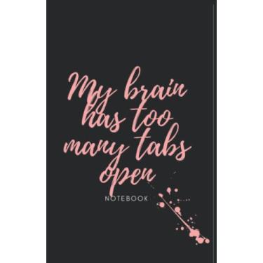 Imagem de My brain has too many tabs open notebook: Fully lined note book & journal. A soft cover composition note book for the perpetually overwhelmed. A ... gift for yourself or friends and family.