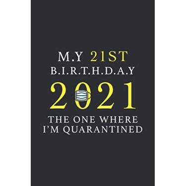 Imagem de My 21st Birthday The One Where I Was Quarantined 2021: Happy Quarantine Birthday Notebook Gift - 21st Birthday Present Gift - Lined Blank Journal 110 ... Gifts For Women, Men, Kid, And Everyone.