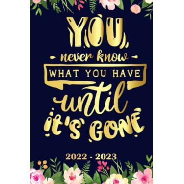 Imagem de You never know what you have until it's gone Planner 2022 2023: Daily Weekly and Monthly with 24 Months Calendar, Vision Boards, To Do Lists, Notes