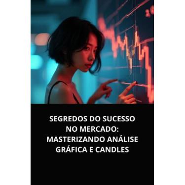 Imagem de Livro Segredos do Sucesso no Mercado Masterizando Análise Gráfica e Ca