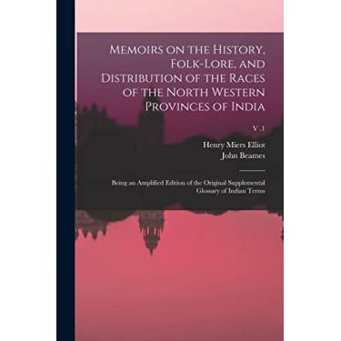 Imagem de Memoirs on the History, Folk-lore, and Distribution of the Races of the North Western Provinces of India; Being an Amplified Edition of the Original Supplemental Glossary of Indian Terms; v .1