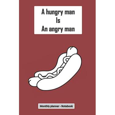 Imagem de a hungry man is an angry man, monthly planner notebook: notebook journal for list makers wanting to organize their monthly plans,notepad with Lined ... and future ideas, thougts,studies, lessons….